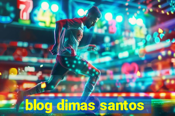 blog dimas santos